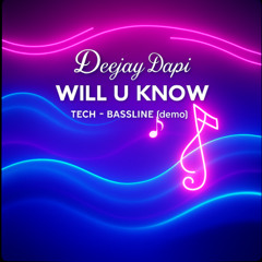 Will u Know_Tech-Bassline (demo-I work there)