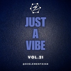 JUST A VIBE ( VOL.21 ) DJ ELEMENTZ