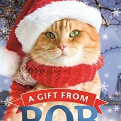 [Get] KINDLE 💌 A Gift from Bob: How a Street Cat Helped One Man Learn the Meaning of