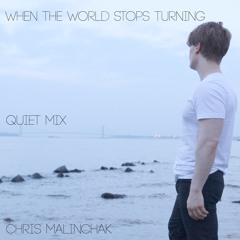 Chris Malinchak - When The World Stops Turning (Quiet Mix)