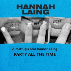 2 Phatt Djs V Hanna Laing - Party All The Time