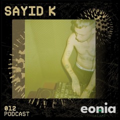 EONIA 012 - SAYID K