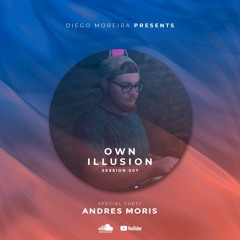 Diego Moreira pres. Own illusion Guest Mix Andres Moris 🇦🇷 - Session #7