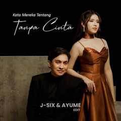 TANPA CINTA (J-SIX X AYUME EDIT)
