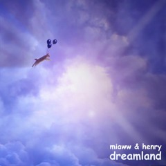 miaww & henry - Dreamland