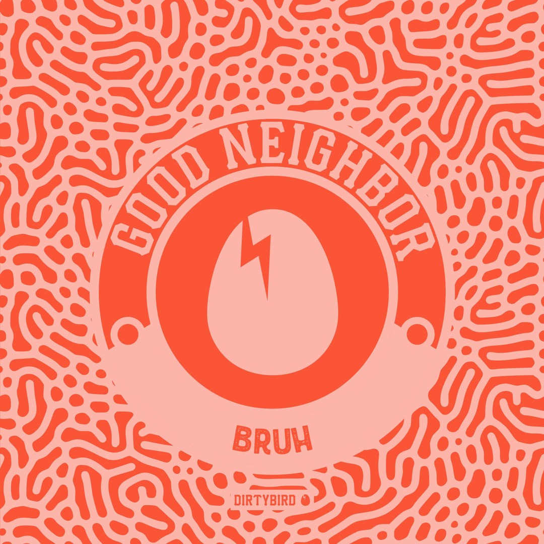 Good Neighbor - Bruh [BIRDFEED]