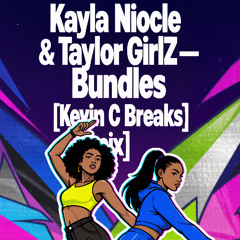 Kayla Nicole & Taylor Girlz - Bundles (Kevin C Breaks Remix)  [Free Download]