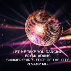 Let Me Take You Dancing - Bryan Adams (Summerfevr's Edge of The City Revamp Mix)