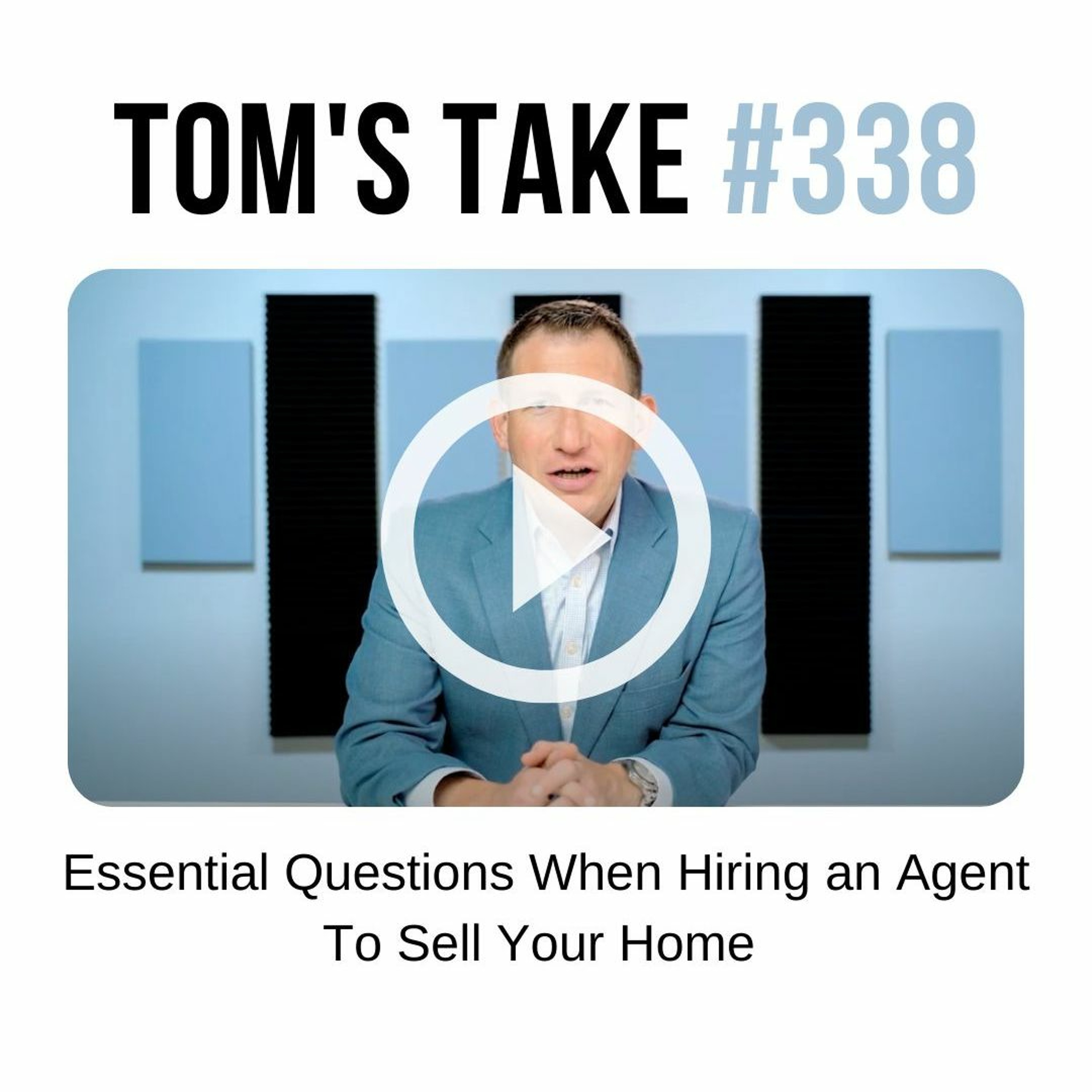 Essential Questions When Hiring an Agent To Sell Your Home - Tom's Take 338 episode artwork