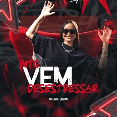 MTG Vem Desestressar - Dj Távia Ferman