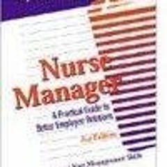 read✔ Nurse Manager: A Practical Guide to Better Employee Relations
