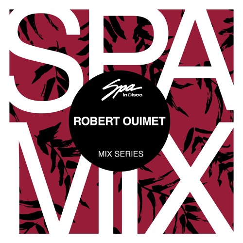 Spa In Disco - Artist 055 - ROBERT OUIMET - Mix series