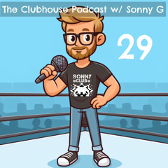 The Clubhouse Podcast w/ Sonny G - Episode 29 - Killing Time