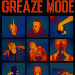 GREAZE MODE
