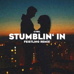 CYRIL - Stumblin' In (FEISTLING Remix) [FREE DL]