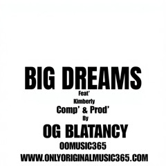Big Dreams | Feat' Kimberly | Comp' & Prod' By | Og Blatancy From Only Original Music 365