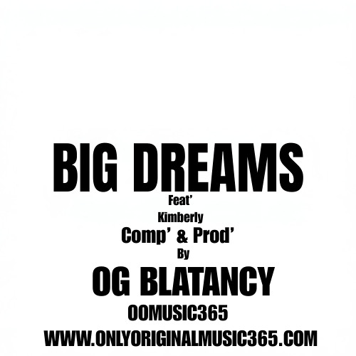 Big Dreams | Feat' Kimberly | Comp' & Prod' By | Og Blatancy From Only Original Music 365