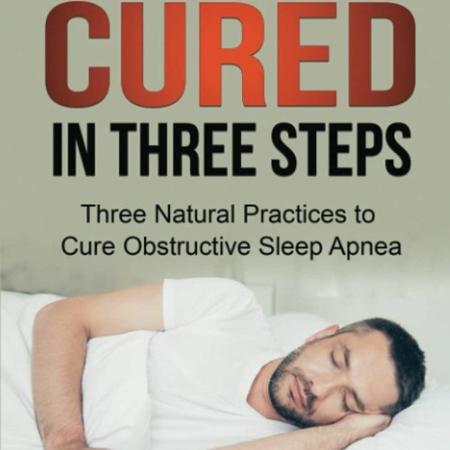 Stream DOWNLOAD Sleep Apnea Cured in Three Steps Three Natural
