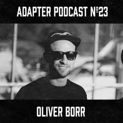 ADAPTER PODCAST 023 - OLIVER BORR