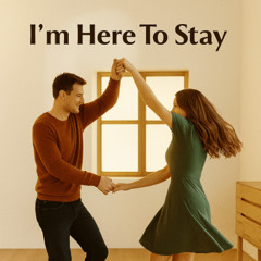 I'm Here To Stay