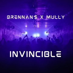 Invincible - MULLY X BRENNAN'$ (FREE DL)