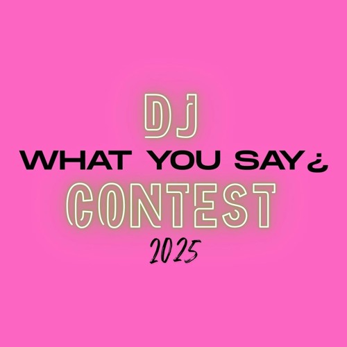 What you say ?!  - DJ Contest