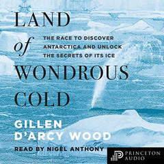[VIEW] EBOOK 📙 Land of Wondrous Cold: The Race to Discover Antarctica and Unlock the