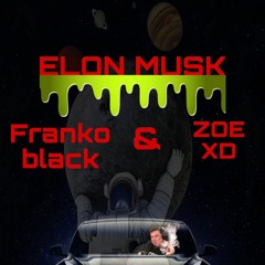 Zoe XD X Franko Black X Elon Musk