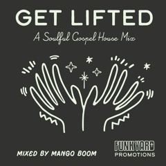 Get Lifted • Soulful & Gospel House • Funkyard Promotions