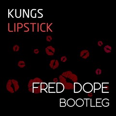Kungs - Lipstick (Fred Dope Bootleg)