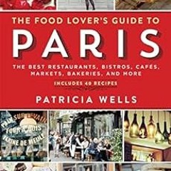 [Free] 🖌️ The Food Lover's Guide to Paris: The Best Restaurants, Bistros, Cafés, Mar