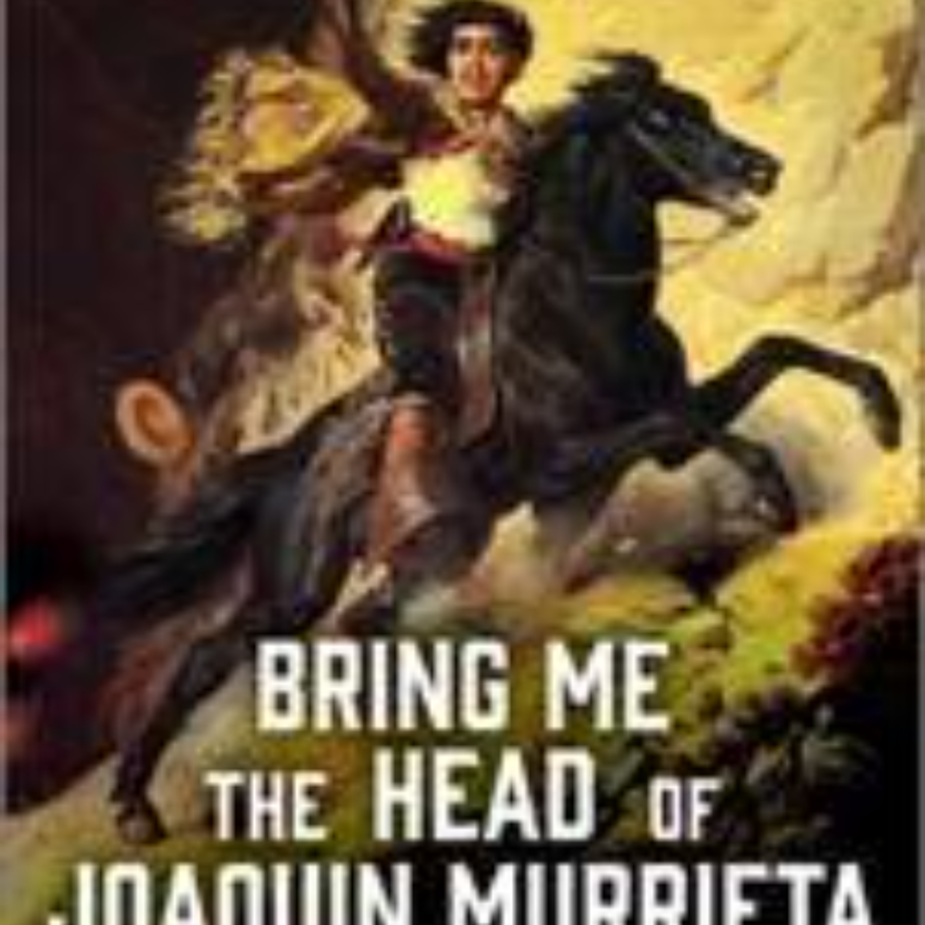 John Boessenecker:  Bring Me The Head of Joaquin Murrieta episode artwork