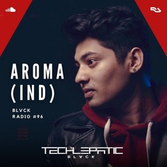 BLVCK RADIO | VOL 96: AROMA (IND)