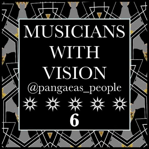 MUSICIANS WITH VISION ON SOUNDCLOUD 6 @pangaeas_people