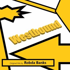 WESTBOUND Orig. Mix by Robda Banks