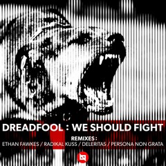 [PREMIERE] Dreadfool - We Should Fight (Ethan Fawkes Remix)