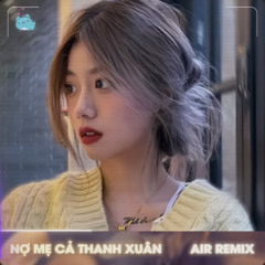 Nợ Mẹ Cả Thanh Xuân Remix