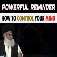 Apnay Nafs Per Qabu Kesy? | How to Control Your Mind |Dr Israr Ahmed