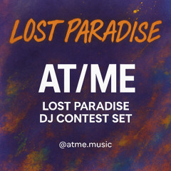 AT/ME @ Lost Paradise DJ Contest