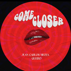 MEZZA X GUERO - COME CLOSER | FREE DOWNLOAD |