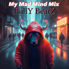 BullY BeatZ - My Mad Mind Mix