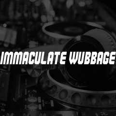 Immaculate Wubbage