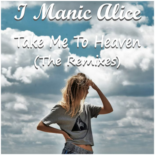 I Manic Alice - Take Me to Heaven (That Man Club Mix)