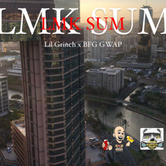 “Lmk Sum” ft. BFG Gwap