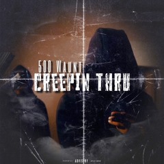 500waunt - CREEPIN THRU