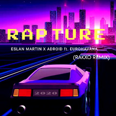 Eslan Martin X ADroiD feat Eurohavana - Rapture (Rakxo Remix)