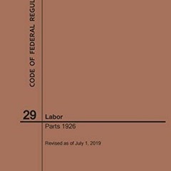 [View] PDF EBOOK EPUB KINDLE Code of Federal Regulations Title 29, Labor, Parts 1926, 2019 by  Nara