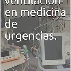 Access PDF 📪 Manual de ventilación en medicina de urgencias. (Spanish Edition) by  G