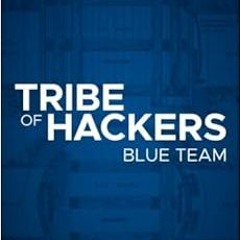 ACCESS EPUB KINDLE PDF EBOOK Tribe of Hackers Blue Team: Tribal Knowledge from the Best in Defensive