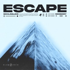 Escape - Schlnglein X Noobody